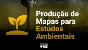 Produção de Mapas para Estudos Ambientais